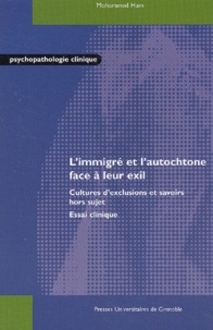 Mohammed Ham - L'Immigre Et L'Autochtone Face A Leur Exil. Cultures D'Exclusions Et Savoirs Hors Sujet, Essai Clinique.