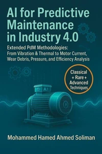 AI for Predictive Maintenance in Industry 4.0: Extended PdM Methodologies: From Vibration &amp; Thermal to Motor Current, Wear Debris, Pressure, and Efficiency Analysis