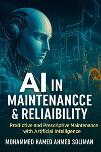 AI in Maintenance &amp; Reliability: Predictive and Prescriptive Maintenance with Artificial Intelligence