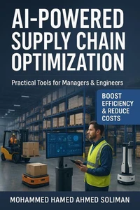 AI-Powered Supply Chain Optimization: Practical Tools for Managers &amp; Engineers