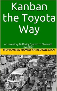  Mohammed Hamed Ahmed Soliman - Kanban the Toyota Way: An Inventory Buffering System to Eliminate Inventory.