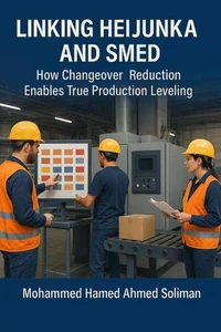 Linking Heijunka and SMED: How Changeover Reduction Enables True Production Leveling