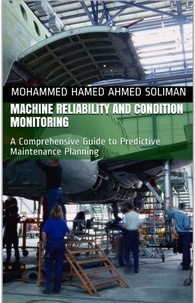  Mohammed Hamed Ahmed Soliman - Machine Reliability and Condition Monitoring: A Comprehensive Guide to Predictive Maintenance Planning.
