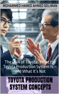 The DNA of Toyota: What the Toyota Production System Is — and What It’s Not