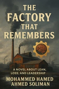 The Factory That Remembers: A Novel About Lean, Loss, and Leadership