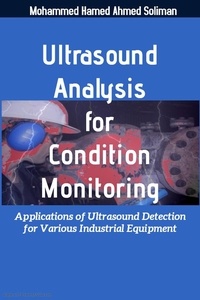  Mohammed Hamed Ahmed Soliman - Ultrasound Analysis for Condition Monitoring: Applications of Ultrasound Detection for Various Industrial Equipment.