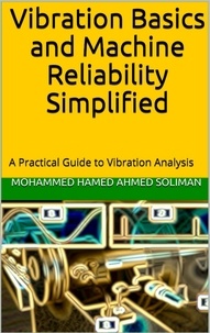  Mohammed Hamed Ahmed Soliman - Vibration Basics and Machine Reliability Simplified : A Practical Guide to Vibration Analysis.