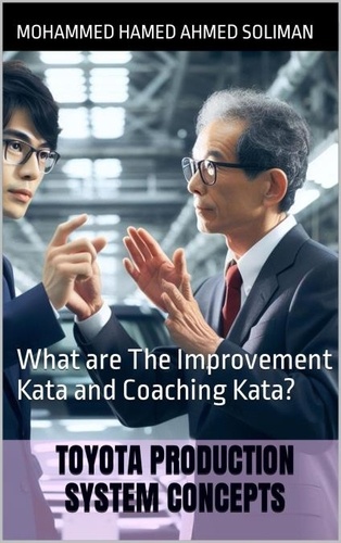  Mohammed Hamed Ahmed Soliman - What are The Improvement Kata and Coaching Kata? - Toyota Production System Concepts.
