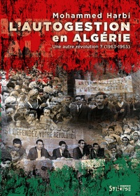 Mohammed Harbi - Autogestion en Algérie - Une autre révolution? (1963-1965).