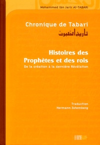 Mohammed ibn Jarir Al-Tabari - Chronique de Tabari : Histoire des Prophètes et des rois - De la création à la dernière Révélation.