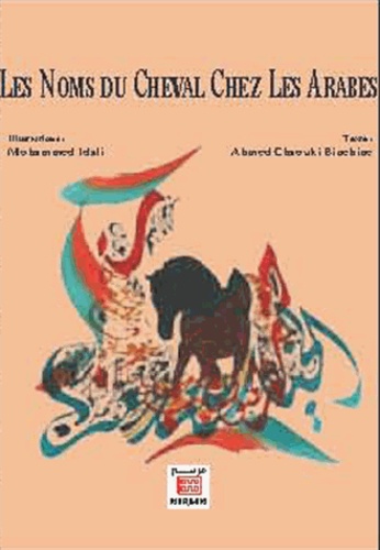 Mohammed Idali et Ahmed Chaouki Binebine - Les noms du cheval chez les Arabes.