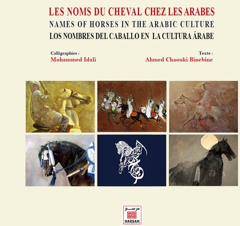 Mohammed Idali et Ahmed Chaouki Binebine - Les noms du cheval chez les Arabes - Edition français-anglais-espagnol-arabe.