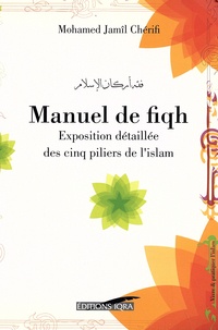 Mohammed Jamil Cherifi - Manuel de fiqh - Exposition détaillée des cinq piliers de l'islam.