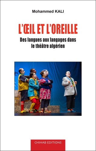 L’oeil et l’oreille. Des langues aux langages dans le théâtre algérien