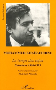 Mohammed Khaïr-Eddine - Le temps des refus - Entretiens.