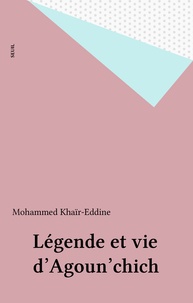 Mohammed Khaïr-Eddine - Légende et vie d'Agoun'chich.