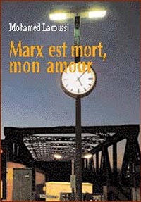 Mohammed Laroussi - Marx est mort, mon amour.