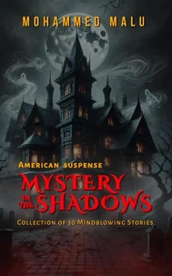 Mystery in the Shadows: American Mystery and Suspense Anthology: 30 Gripping Short Stories of Crime, Thriller, and Dark Secrets