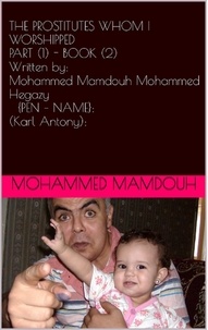  Mohammed Mamdouh - The Prostitutes Whom I Worshipped - Part (1) - Book (2) - The Prostitutes Whom I Worshipped, #2.