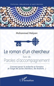 Mohammed Melyani - Le roman d'un chercheur suivi de Paroles d'accompagnement - Comment penser la recherche en formation (à l'usage des jeunes chercheurs, des étudiants...).