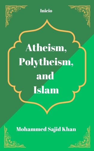  Mohammed Sajid Khan - Atheism, Polytheism and Islam.