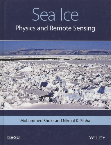 Mohammed Shokr et Nirmal Sinha - Sea Ice - Physics and Remote Sensing.