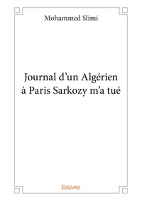 Mohammed Slimi - Journal d’un algérien à paris sarkozy m’a tué.