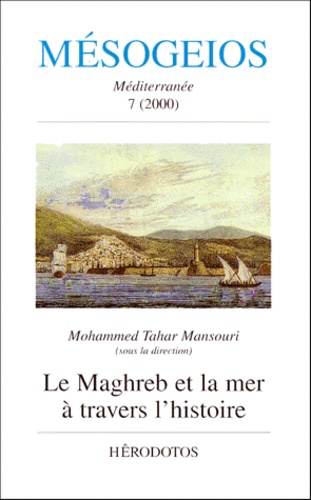 Mohammed Tahar Mansouri et  Collectif - Mésogeios n° 7 / 2000 : Le Maghreb et la mer à travers l'histoire.