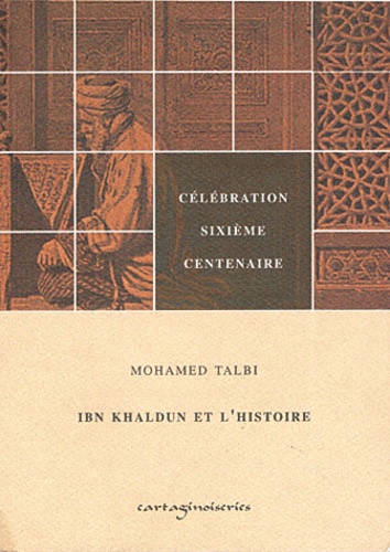 Mohammed Talbi - Ibn Khaldun et l'histoire.