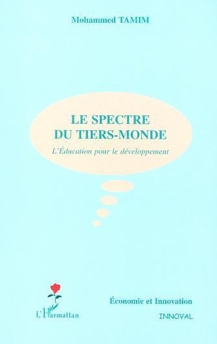 Mohammed Tamim - Le Spectre Du Tiers-Monde : L'Education Pour Le Developpement.