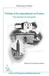Mohammed Telhine - L'islam et les musulmans en France - Une histoire de mosquées.