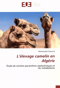 Mohammed Titaouine - L'élevage camelin en Algérie - Etude de certains paramètres zootechniques et du métabolisme.