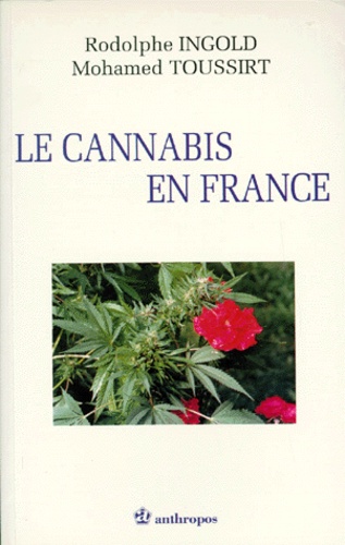 Mohammed Toussirt et Rodolphe Ingold - Le cannabis en France.
