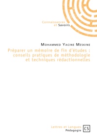 Mohammed Yacine Meskine - Préparer un mémoire de fin d'études : conseils pratiques de méthodologie et techniques rédactionnelles.