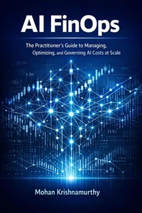 AI FinOps: The Practitioner's Guide to Managing, Optimizing, and Governing AI Costs at Scale