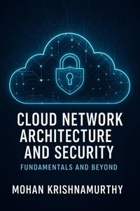 Cloud Network Architecture &amp; Security: Fundamentals &amp; Beyond