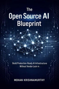 The Open Source AI Blueprint: Build Production-Ready AI Infrastructure Without Vendor Lock-in