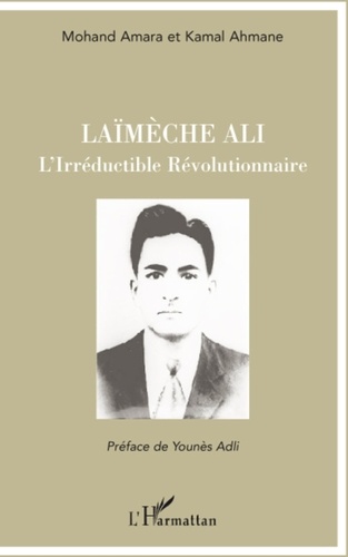 Mohand Amara et Kamal Ahmane - Laïmèche Ali - L'Irréductible Révolutionnaire.