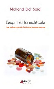 Mohand Sidi Saïd - L'esprit et la molécule - Une radioscopie de l'industrie pharmaceutique.