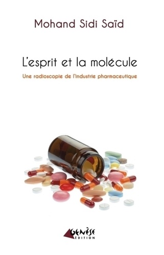 L'esprit et la molécule. Une radioscopie de l'industrie pharmaceutique