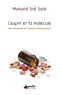 Mohand Sidi Saïd - L'esprit et la molécule - Une radioscopie de l'industrie pharmaceutique.