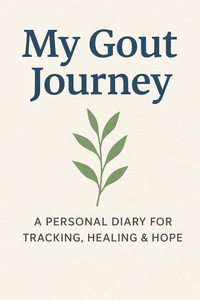 My Gout Journey (A Personal Diary for Tracking, Healing &amp; Hope)