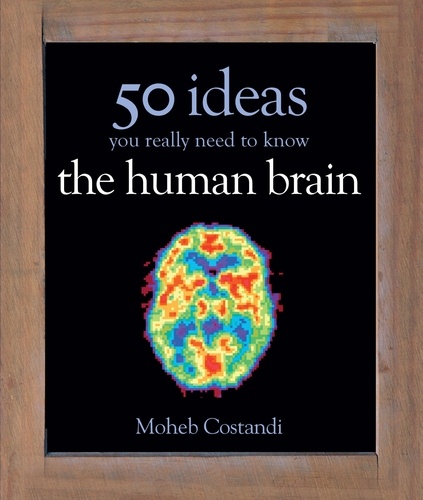 Moheb Costandi - 50 Human Brain Ideas You Really Need to Know.
