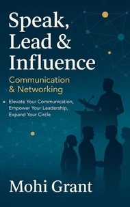 Speak, Lead &amp; Influence: Communication &amp; Networking
