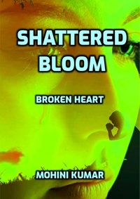 Téléchargement gratuit d'ebooks du domaine public Shattered Bloom: Broken Heart ePub DJVU par Mohini Kumar (French Edition) 9798223079248