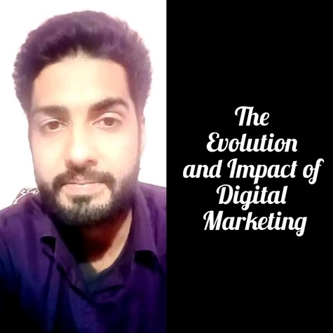  Mohit Kumar Dubey - The Evolution and Impact of Digital Marketing - "The Digital Marketing Revolution: Evolution and Impact".