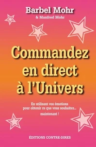 Commandez en direct à l'Univers - En utilisant vos émotions pour obtenir...