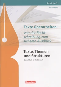 Texte überarbeiten: Von der Recht-schreibung zum sicheren Ausdruck Texte, Themen und Strukturen