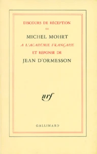 Discours de réception de Michel Mohrt à l'Académie française et réponse de Jean d'Ormesson