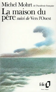 La Maison du père. (suivi de) Vers l'Ouest